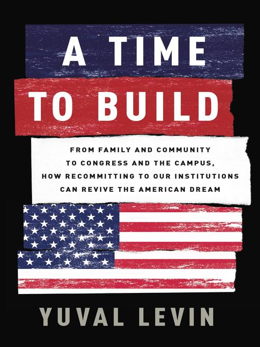 Title details for A Time to Build by Yuval Levin - Wait list